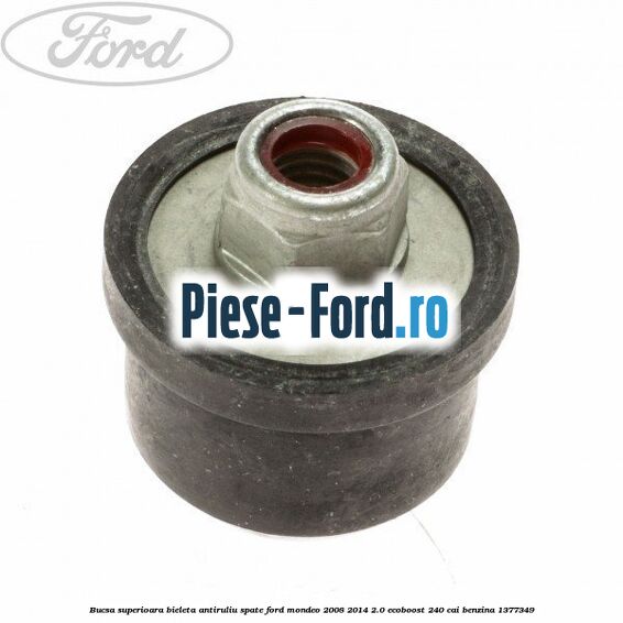 Bucsa superioara bieleta antiruliu spate Ford Mondeo 2008-2014 2.0 EcoBoost 240 cai