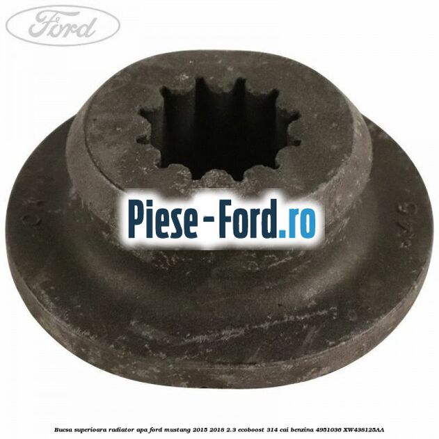 Bucsa superioara radiator apa Ford Mustang 2015-2018 2.3 EcoBoost 314 cai benzina #94E8AB09C7