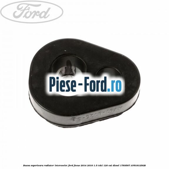 Bucsa inferioara stanga radiator intercooler Ford Focus 2014-2018 1.5 TDCi 120 cai diesel
