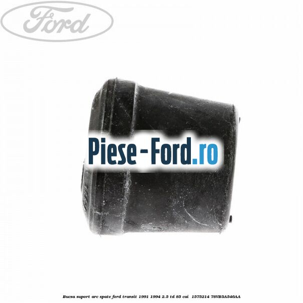 Bucsa suport arc spate Ford Transit 1991-1994 2.5 TD 85 cai  #6EEA97F354