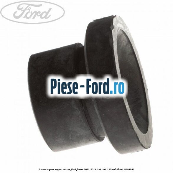 Bucsa suport capac motor Ford Focus 2011-2014 2.0 TDCi 115 cai