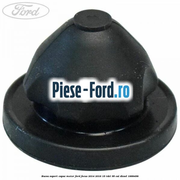 Bucsa suport capac motor Ford Focus 2014-2018 1.5 TDCi 95 cai #A26E54A619