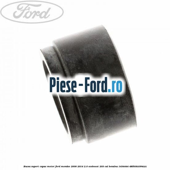 Bucsa suport capac motor Ford Mondeo 2008-2014 2.0 EcoBoost 203 cai benzina #FADAF67D02