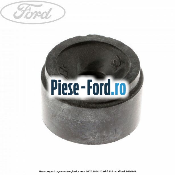Bucsa suport capac motor Ford S-Max 2007-2014 1.6 TDCi 115 cai #051394D943