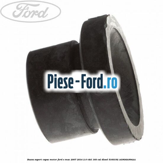 Bucsa suport capac motor Ford S-Max 2007-2014 2.0 TDCi 163 cai diesel