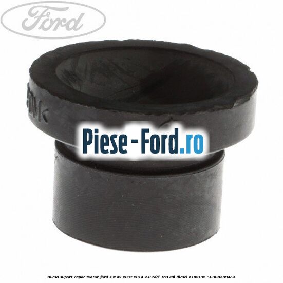 Bucsa suport capac motor Ford S-Max 2007-2014 2.0 TDCi 163 cai diesel