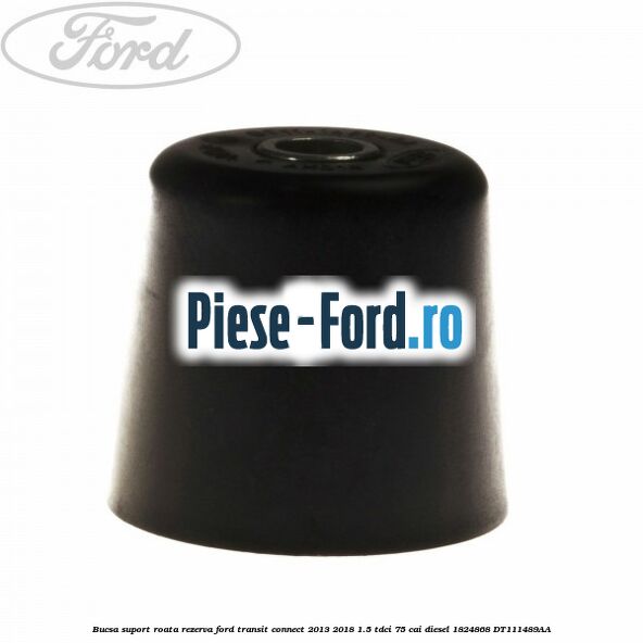 Bucsa suport roata rezerva Ford Transit Connect 2013-2018 1.5 TDCi 75 cai #5659AE0E1C Bucsa suport roata rezerva Ford Transit Connect 2013-2018 1.5 TDCi 75 cai diesel #5659AE0E1C