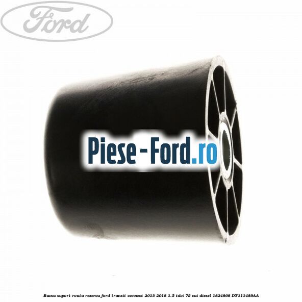 Bucsa suport roata rezerva Ford Transit Connect 2013-2018 1.5 TDCi 75 cai #5659AE0E1C Bucsa suport roata rezerva Ford Transit Connect 2013-2018 1.5 TDCi 75 cai diesel #5659AE0E1C