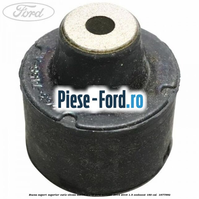 Bucsa suport superior cutie viteza automata 6F Ford Mondeo 2014-2018 1.5 EcoBoost 160 cai  #3098587DA5