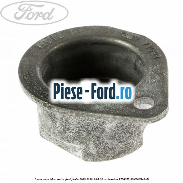 Bucsa umar bloc motor Ford Fiesta 2008-2012 1.25 82 cai benzina