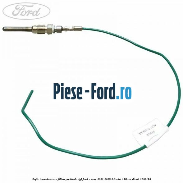 Bujie incandescenta filtru particule DPF Ford C-Max 2011-2015 2.0 TDCi 115 cai