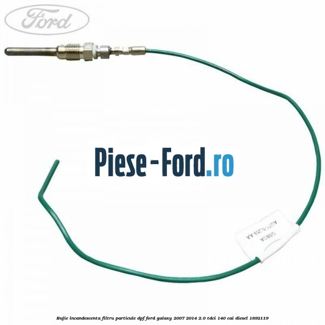 Bujie incandescenta filtru particule DPF Ford Galaxy 2007-2014 2.0 TDCi 140 cai