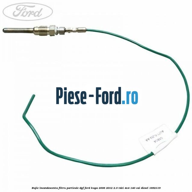 Bujie incandescenta filtru particule DPF Ford Kuga 2008-2012 2.0 TDCI 4x4 140 cai