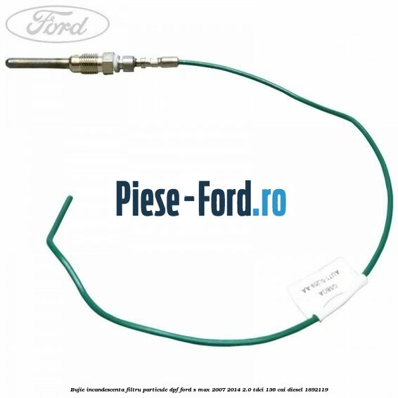 Bujie incandescenta filtru particule DPF Ford S-Max 2007-2014 2.0 TDCi 136 cai