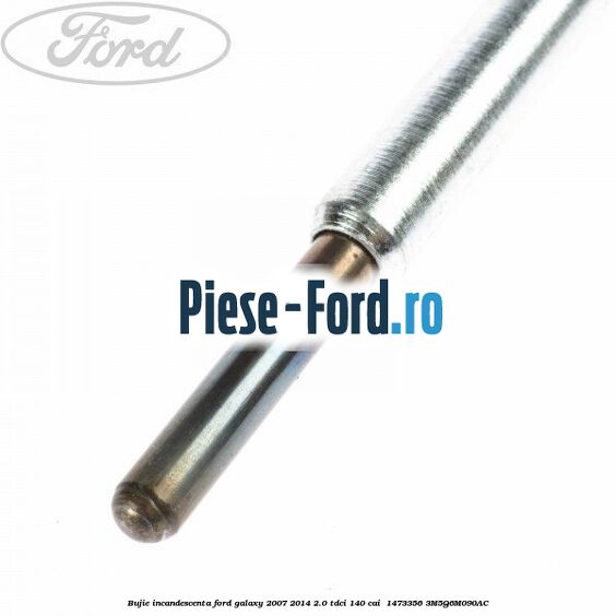 Bujie incandescenta Ford Galaxy 2007-2014 2.0 TDCi 140 cai  #0E909C2025