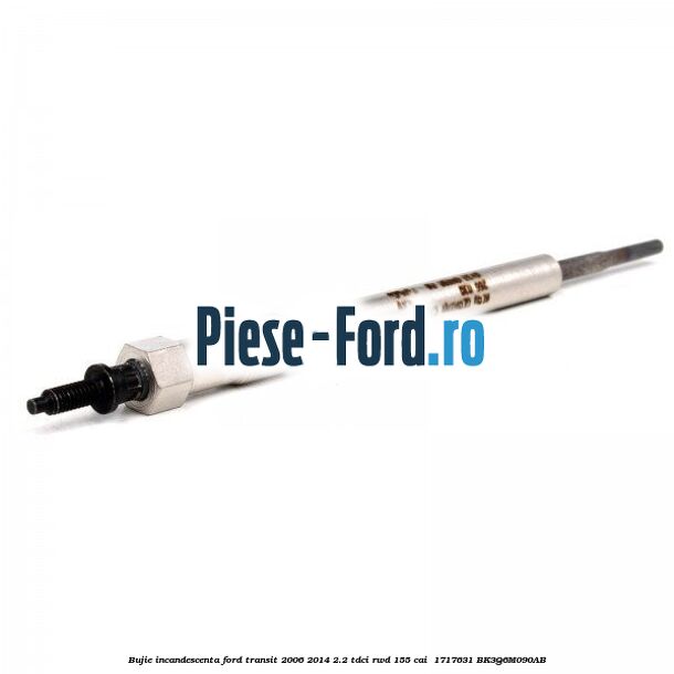 Bujie incandescenta Ford Transit 2006-2014 2.2 TDCi RWD 155 cai #A278B32B39 Bujie incandescenta Ford Transit 2006-2014 2.2 TDCi RWD 155 cai #A278B32B39