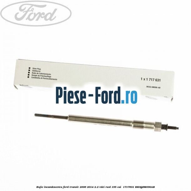 Bujie incandescenta Ford Transit 2006-2014 2.2 TDCi RWD 155 cai #A278B32B39 Bujie incandescenta Ford Transit 2006-2014 2.2 TDCi RWD 155 cai #A278B32B39
