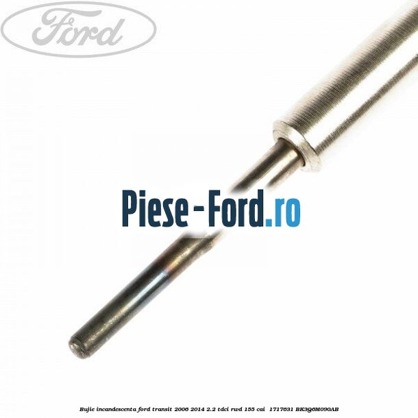 Bujie incandescenta Ford Transit 2006-2014 2.2 TDCi RWD 155 cai #A278B32B39 Bujie incandescenta Ford Transit 2006-2014 2.2 TDCi RWD 155 cai #A278B32B39