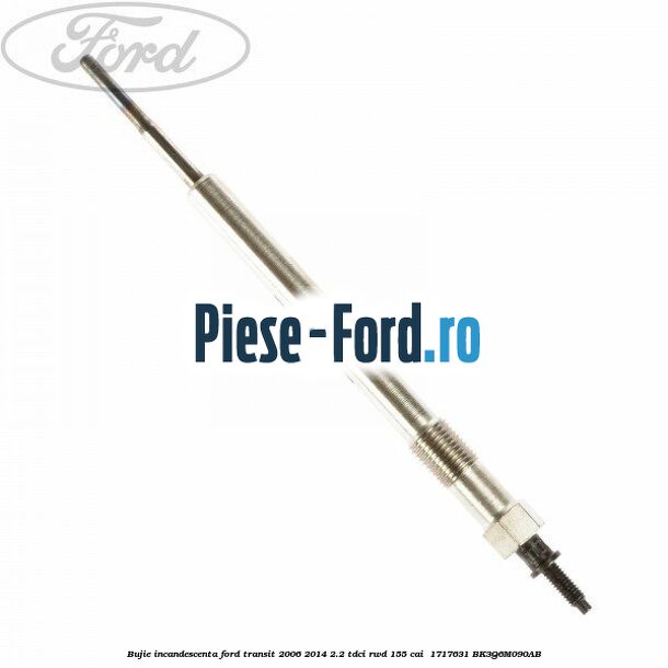 Bujie incandescenta Ford Transit 2006-2014 2.2 TDCi RWD 155 cai #A278B32B39 Bujie incandescenta Ford Transit 2006-2014 2.2 TDCi RWD 155 cai #A278B32B39