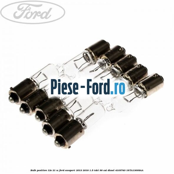 Bulb position 12V 21 W Ford EcoSport 2013-2018 1.5 TDCi 90 cai diesel #B36500D613