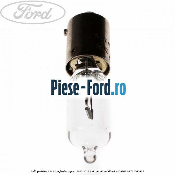 Bulb position 12V 21 W Ford EcoSport 2013-2018 1.5 TDCi 90 cai diesel #B36500D613