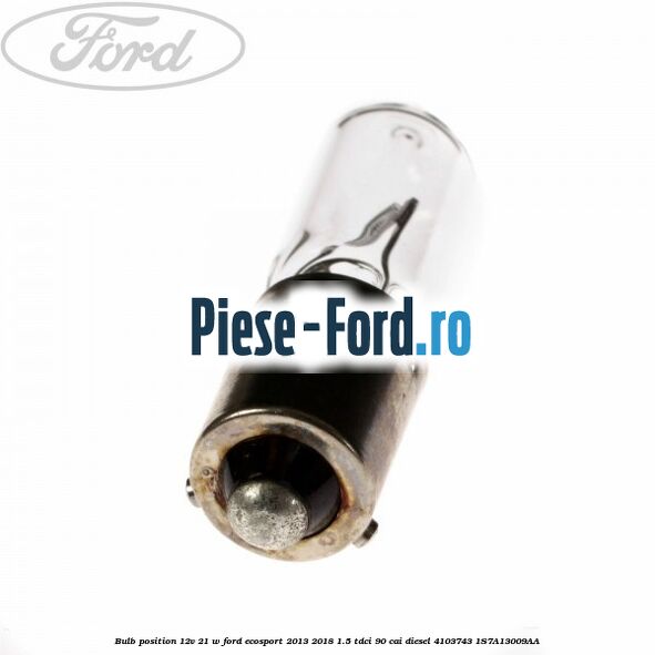 Bulb position 12V 21 W Ford EcoSport 2013-2018 1.5 TDCi 90 cai diesel #B36500D613