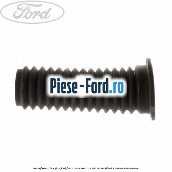 Burduf amortizor fata Ford Fiesta 2013-2017 1.5 TDCi 95 cai diesel