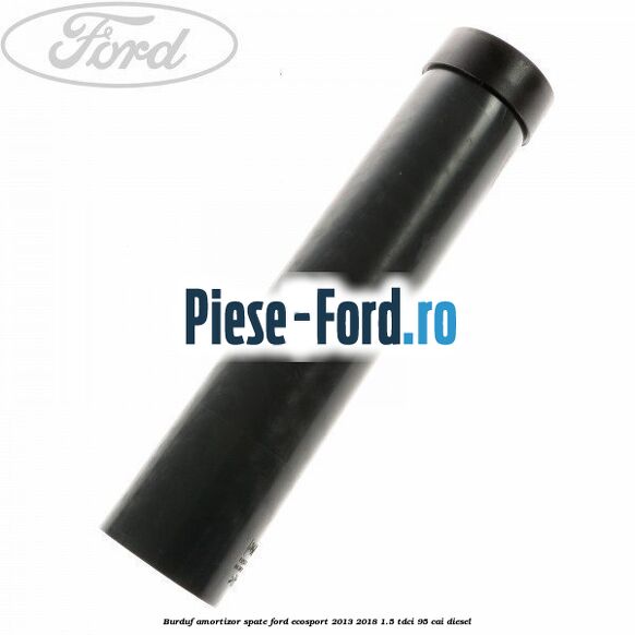 Burduf amortizor spate Ford EcoSport 2013-2018 1.5 TDCi 95 cai diesel