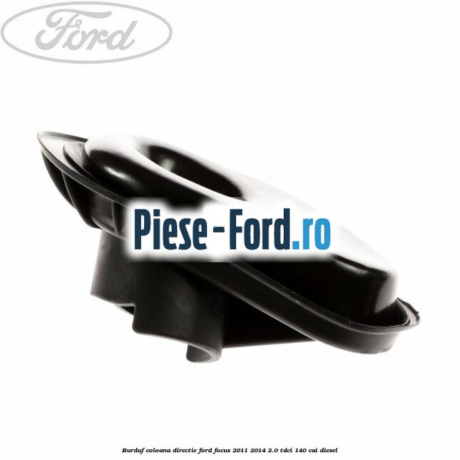 Burduf coloana directie Ford Focus 2011-2014 2.0 TDCi 140 cai diesel