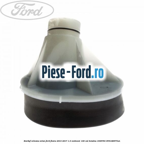 Burduf coloana volan Ford Fiesta 2013-2017 1.0 EcoBoost 100 cai benzina