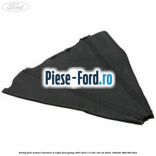 Burduf piele maneta timonerie 6 trepte Ford Galaxy 2007-2014 1.8 TDCi 100 cai diesel