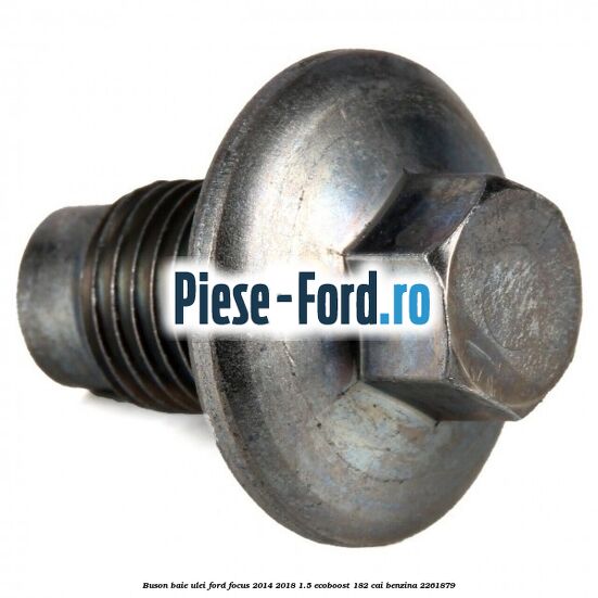 Buson baie ulei Ford Focus 2014-2018 1.5 EcoBoost 182 cai