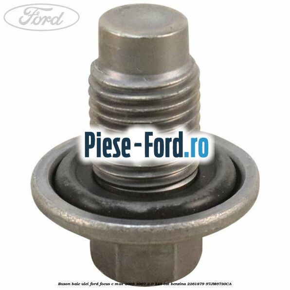 Buson baie ulei Ford Focus C-Max 2003-2007 2.0 145 cai benzina #F241A1D5AF