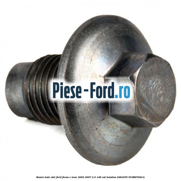 Buson baie ulei Ford Focus C-Max 2003-2007 2.0 145 cai benzina #F241A1D5AF