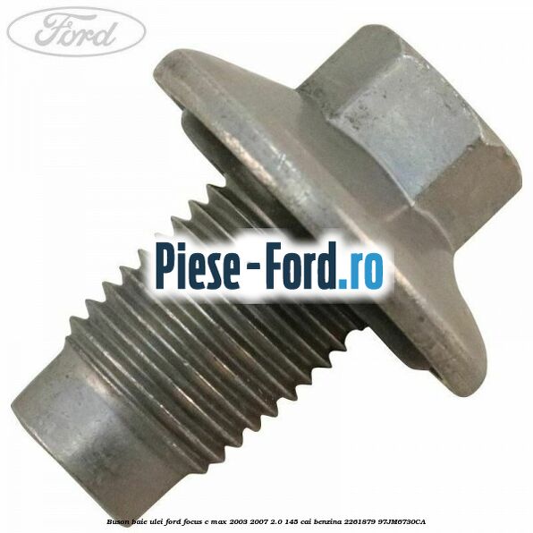 Buson baie ulei Ford Focus C-Max 2003-2007 2.0 145 cai benzina #F241A1D5AF