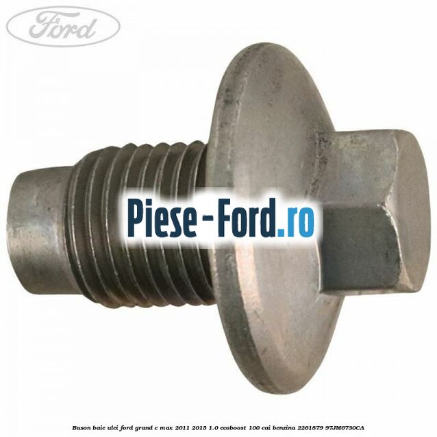 Buson baie ulei Ford Grand C-Max 2011-2015 1.0 EcoBoost 100 cai benzina #8F2281F6B4