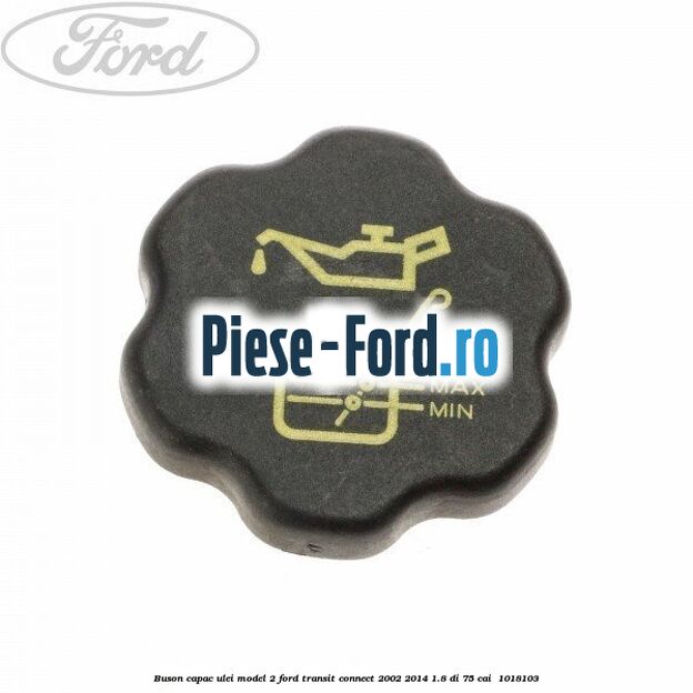 Buson capac ulei model 2 Ford Transit Connect 2002-2014 1.8 Di 75 cai  #E8E25F9352