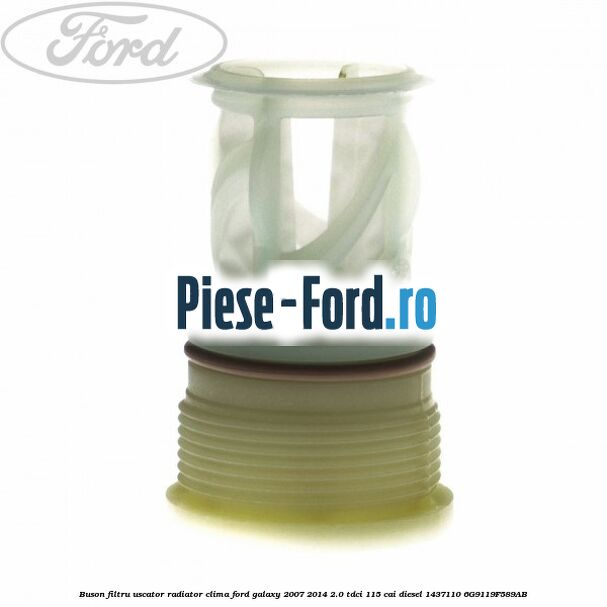 Buson filtru uscator radiator clima Ford Galaxy 2007-2014 2.0 TDCi 115 cai diesel #898539C174