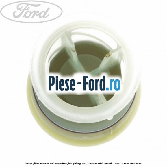 Buson filtru uscator radiator clima Ford Galaxy 2007-2014 2.0 TDCi 140 cai #2F187025FD