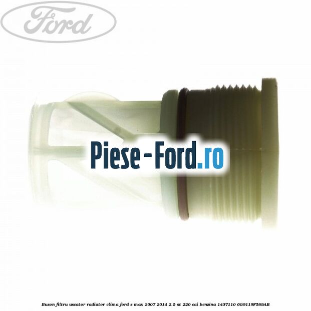 Buson filtru uscator radiator clima Ford S-Max 2007-2014 2.5 ST 220 cai benzina