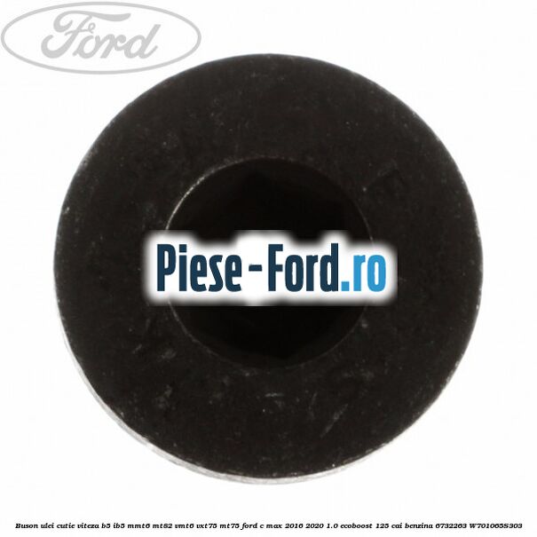 Buson ulei cutie viteza B5/IB5 MMT6 MT82 VMT6 VXT75 MT75 Ford C-Max 2016-2020 1.0 EcoBoost 125 cai benzina #EA62B20098