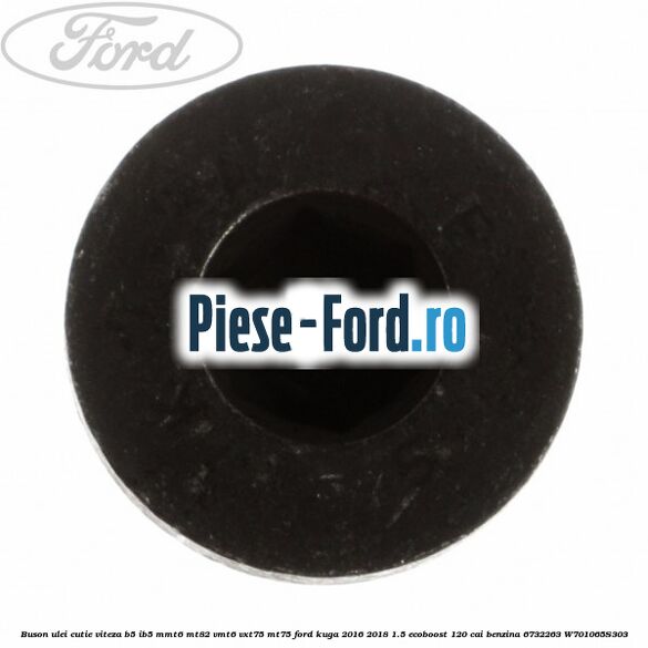Buson ulei cutie viteza B5/IB5 MMT6 MT82 VMT6 VXT75 MT75 Ford Kuga 2016-2018 1.5 EcoBoost 120 cai benzina #9AB1763A02