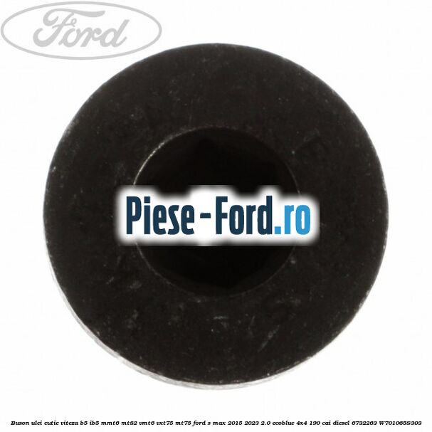 Buson ulei cutie viteza B5/IB5 MMT6 MT82 VMT6 VXT75 MT75 Ford S-Max 2015-2023 2.0 EcoBlue 4x4 190 cai diesel #39E2EC2B3F