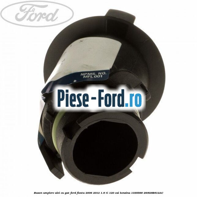 Buson, umplere ulei cu gat Ford Fiesta 2008-2012 1.6 Ti 120 cai benzina