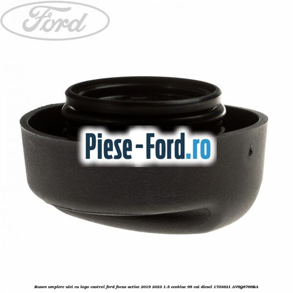 Buson umplere ulei cu logo Castrol Ford Focus Active 2019-2023 1.5 EcoBlue 95 cai diesel #114A872FAE