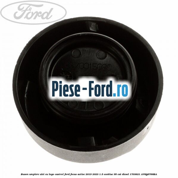 Buson umplere ulei cu logo Castrol Ford Focus Active 2019-2023 1.5 EcoBlue 95 cai diesel #114A872FAE