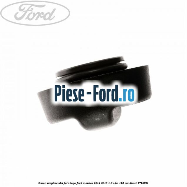 Buson umplere ulei fara logo Ford Mondeo 2014-2018 1.6 TDCi 115 cai diesel #1114B2415C