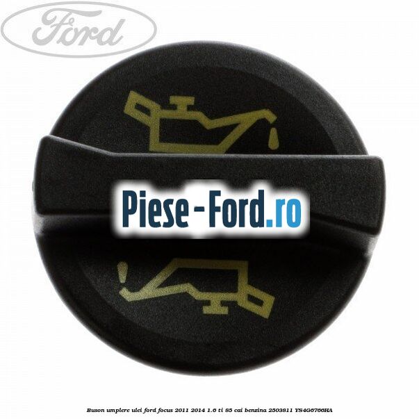 Buson umplere ulei Ford Focus 2011-2014 1.6 Ti 85 cai benzina