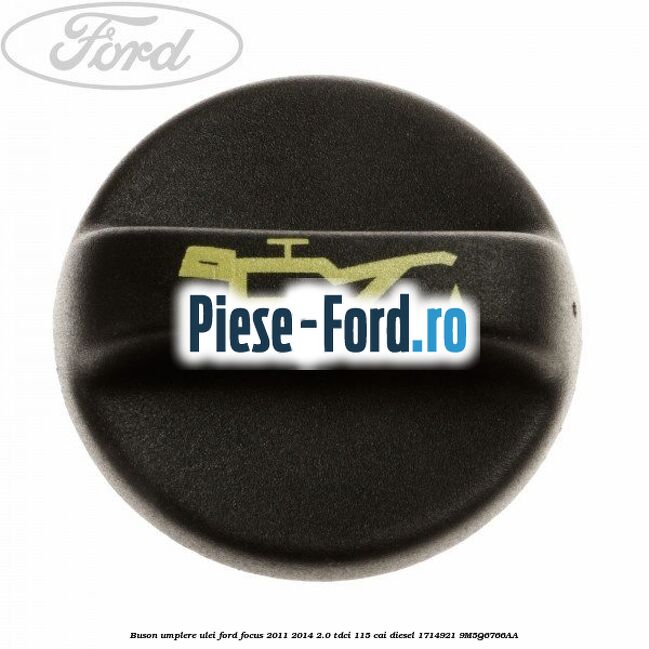 Buson, umplere ulei Ford Focus 2011-2014 2.0 TDCi 115 cai diesel