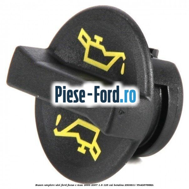Buson umplere ulei Ford Focus C-Max 2003-2007 1.8 125 cai benzina #61849E3F26
